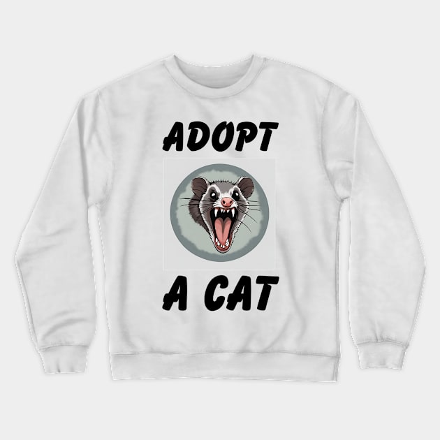 Quirky Possum Tee - "Adopt a Cat" Fun, Sarcastic Design, Soft Shirt for Everyday Style, Great Gift for Cat & Possum Fans Crewneck Sweatshirt by TeeGeek Boutique